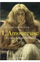 AMOUREUSE (L') - LE ROMAN DE MARIE-MADELEINE - DUTTER CECILIA - TALLANDIER