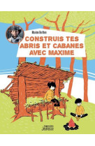 CONSTRUIS TES ABRIS ET CABANES AVEC MAXIME - XXX - VAGNON