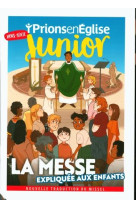 HORS-SERIE PRIONS EN EGLISE JUNIOR LA MESSE EXPLIQUEE AUX ENFANTS - . - NC