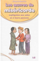 OEUVRES DE MISERICORDE EXPLIQUEES AUX ADOS ET A LEURS PARENTS - SILVIA VECCHINI - Ed. des Béatitudes