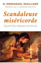 SCANDALEUSE MISERICORDE. QUAND DIEU DEPASSE LES BORNES. - SR EMMANUEL MAILLARD - BEATITUDES