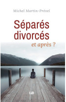 SEPARES DIVORCES ET APRES ? - MICHEL MARTIN-PREVEL - BEATITUDES