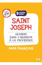 9 JOURS AVEC SAINT JOSEPH / GRANDIR DANS L'ABANDON A LA PROVIDENCE - DOMINIQUE-JOSEPH F. - BEATITUDES