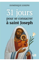 31 JOURS POUR SE CONSACRER A SAINT JOSEPH - DOMINIQUE JOSEPH - BEATITUDES