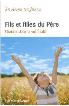 FILS ET FILLES DU PERE - GRANDIR DANS LA VIE FILIALE - SOEUR ANNE DE JESUS - BEATITUDES