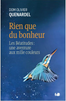 RIEN QUE DU BONHEUR - LES BEATITUDES : UNE AVENTURE AUX MILLE COULEURS - DOM OLIVIER QUENARDEL - BEATITUDES