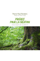 PRIERES POUR LA CREATION / DANS L'ESPRIT DE LAUDATO SI - RENDERS PIERRE-PAUL - BEATITUDES