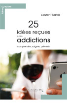 25 IDEES RECUS SUR LES ADDICTIONS - KARILA LAURENT - CAVALIER BLEU