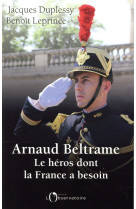 ARNAUD BELTRAME LE HEROS DONT LA FRANCE A BESOIN - DUPLESSY JACQUES / L - L'OBSERVATOIRE