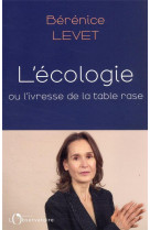 ECOLOGIE, L'IVRESSE DE LA TABLE RASE - LEVET BERENICE - L'OBSERVATOIRE