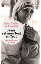 JESUS EST MON TOUT EN TOUT -  Mère Teresa de Calcutta - ARTEGE