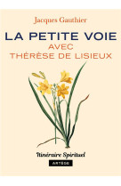 PETITE VOIE AVEC THERESE DE LISIEUX (LA) - GAUTHIER JACQUES - ARTEGE