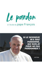 PARDON (LE) A L'ECOLE DU PAPE FRANCOIS - FRANCOIS - ARTEGE