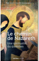 CHEMIN DE NAZARETH (LE)- UNE SPIRITUALITE DU QUOTIDIEN - BOULANGER JEAN-CLAUDE - ARTEGE