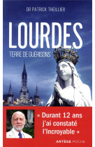 LOURDES TERRE DE GUERISONS / DURANT 12 ANS J'AI CONSTATE L'INCROYABLE - THEILLIER PATRICK - ARTEGE