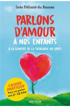 PARLONS D'AMOUR A NOS ENFANTS / A LA LUMIERE DE LA THEOLOGIE DU CORPS - PELISSIE DU RAUSAS INES - ARTEGE