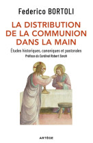 DISTRIBUTION DE LA COMMUNION DANS LA MAIN - ETUDES HISTORIQUES, CANONIQUES ET PASTORALES - BORTOLI FEDERICO - ARTEGE