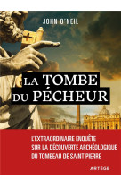 TOMBE DU PECHEUR (LA)- AU COEUR DU VATICAN, L'EXTRAORDINAIRE ENQUETE SUR LE TOMBEAU DE PIERRE - O'NEILL JOHN - ARTEGE