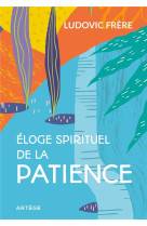 ELOGE SPIRITUEL DE LA PATIENCE - FRERE LUDOVIC - ARTEGE