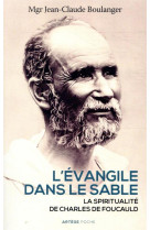 EVANGILE DANS LE SABLE / LA SPIRITUALITE DE CHARLES DE FOUCAULD - BOULANGER J-C. - ARTEGE