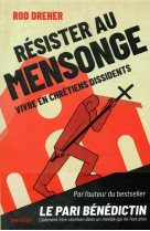 RESISTER AU MENSONGE / VIVRE EN CHRETIENS DISSIDENTS - DREHER ROD - ARTEGE