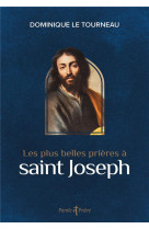 PLUS BELLES PRIERES A SAINT JOSEPH - LE TOURNEAU DOMINIQUE - ARTEGE