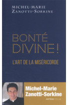 BONTE DIVINE ! / L'ART DE LA MISERICORDE - ZANOTTI-SORKINE M-M. - ARTEGE