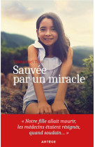 SAUVEE PAR UN MIRACLE / NOTRE FILLE ALLAIT MOURIR, LES MEDECINS ETAIENT RESIGNES, QUAND SOUDAIN... - TRAN EMMANUEL - ARTEGE