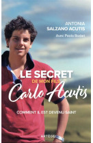 SECRET DE MON FILS, CARLO ACUTIS - POURQUOI IL EST CONSIDERE COMME UN SAINT ... - SALZANO ACUTIS A. - ARTEGE