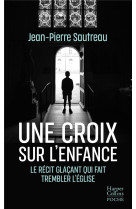 UNE CROIX SUR L'ENFANCE -  UNE LIBERATION DE LA PAROLE, OU L OMBRE DE LA PEDOPHILIE RODE A CHAQUE P - SAUTREAU JEAN-PIERRE - HARPERCOLLINS