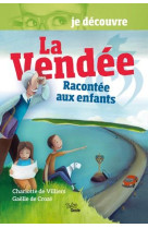 JE DECOUVRE LA VENDEE RACONTEE AUX ENFANTS - DE VILLIERS CHARLOTTE - GESTE