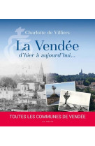 VENDEE D'HIER A  AUJOURD'HUI (LA) - DE VILLIERS C. - GESTE