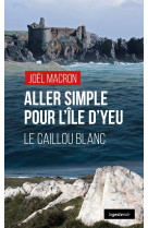 ALLER SIMPLE POUR L'ILE D'YEU - LE CAILLOU BLANC - JOËL MACRON - GESTE