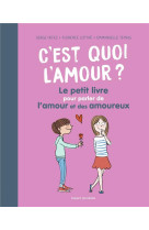 C'EST QUOI L'AMOUR ? LE PETIT LIVRE POUR PARLER DE L'AMOUR ET DES AMOUREUX - HEFEZ ET LOTTHE-GLASER - BAYARD JEUNESSE