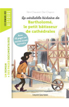 VERITABLE HISTOIRE DE BARTHOLOME, BATISSEUR DE CATHEDRALES - VIDARD/CHAURAND - BAYARD JEUNESSE