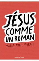 JESUS COMME UN ROMAN - MURAIL MARIE-AUDE - BAYARD JEUNESSE