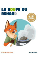 SOUPE DU RENARD (LA)  - UN LIVRE A LIRE SEUL - ALVAREZ/MACHADO - ARENES