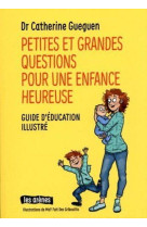 PETITES ET GRANDES QUESTIONS POUR UNE ENFANCE HEUREUSE - GUEGUEN CATHERINE - ARENES