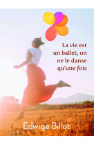 VIE EST UN BALLET (LA), ON NE LE DANSE QU'UNE FOIS - BILLOT EDWIGE - LIBRINOVA