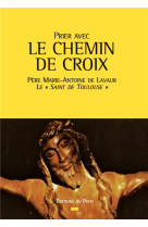 PRIER AVEC LE CHEMIN DE CROIX - PERE MARIE-ANTOINE - Editions du Pech