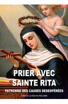 PRIER AVEC SAINTE RITA. PATRONNE DES CAUSES DESESPEREES - THIERRY FOURCHAUD - la  Bonne Nouvelle