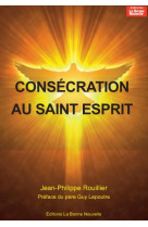 CONSECRATION AU SAINT-ESPRIT - JP ROUILLIER - la  Bonne Nouvelle