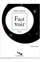 FAUT VOIR - DIDIER DELAHAIS - Les éditions Moires