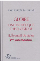 GLOIRE, TOME II :  EVENTAIL DE STYLES, 2EME PARTIE - STYLES LAICS - BALTHASAR HANS URS VON - JOHANNES VERLAG