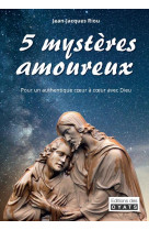 5 mysteres amoureux - pour un authentique coeur a coeur avec dieu