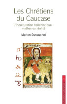 CHRETIENTE DISPARUE DU CAUCASE - MARION DUVAUCHEL - SAINT LEGER