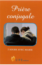 PRIERE CONJUGALE, 7 JOURS AVEC MARIE - GUILLAUME D'ALANCON - LIFE