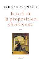 PASCAL ET LA PROPOSITION CHRETIENNE - MANENT PIERRE - GRASSET