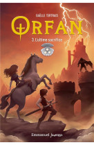 ORFAN - TOME 3 - L'ULTIME SACRIFICE - TERTRAIS GAELLE - EMMANUEL