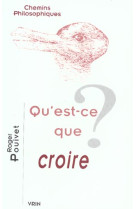 QU'EST-CE QUE CROIRE ? - POUIVET - VRIN